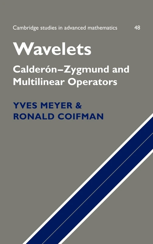 Wavelets: Calderón-Zygmund and Multilinear Operators: 48 (Cambridge Studies in Advanced Mathematics, Series Number 48)