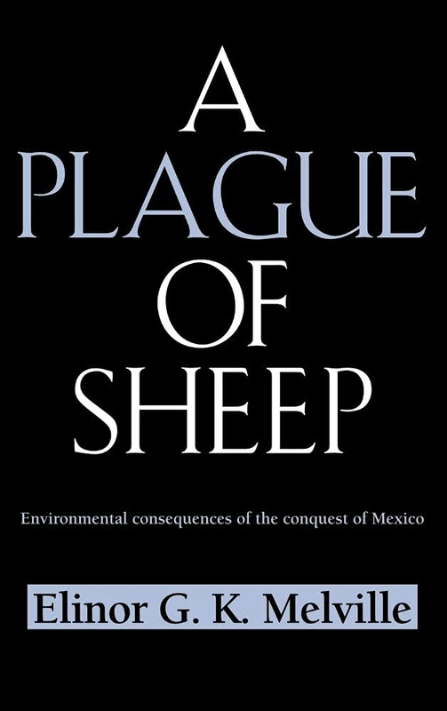 A Plague of Sheep: Environmental Consequences of the Conquest of Mexico (Studies in Environment and History)