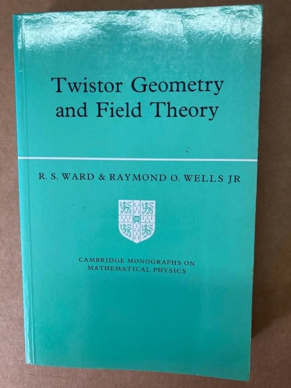 Twistor Geometry and Field Theory (Cambridge Monographs on Mathematical Physics)