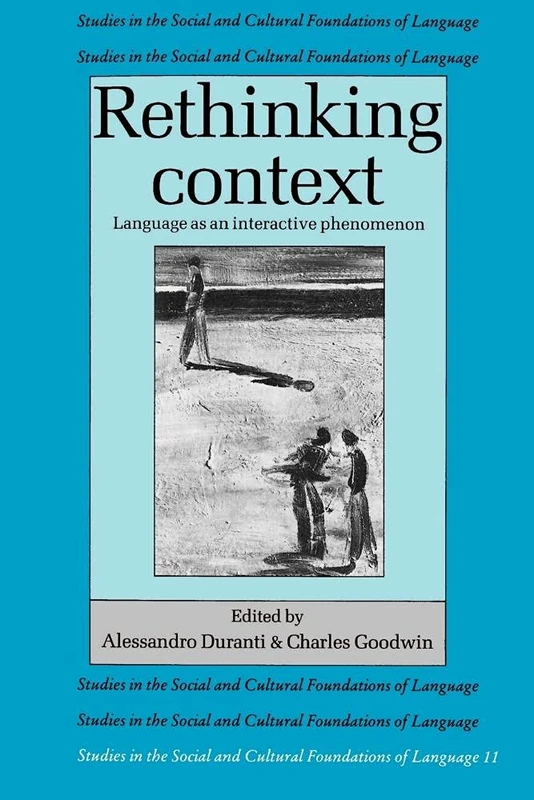 Rethinking Context: Language As An Interactive Phenomenon: 11 (Studies in the Social and Cultural Foundations of Language, Series Number 11)