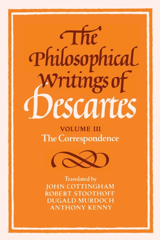 The Philosophical Writings of Descartes Volume III: The Correspondence: 03 (Philosophical Writings of Descartes (Paperback))