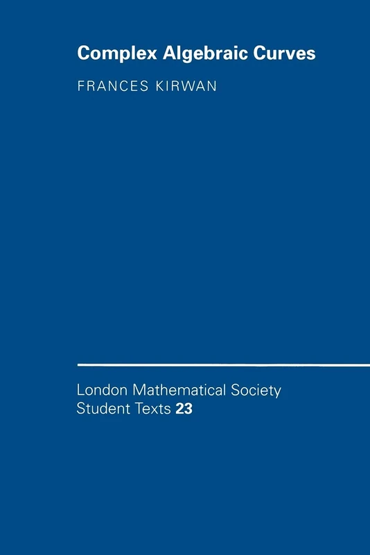 Complex Algebraic Curves: 23 (London Mathematical Society Student Texts, Series Number 23)