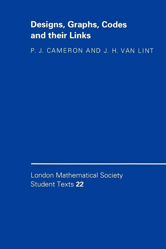 Designs, Graphs, Codes and their Links: 22 (London Mathematical Society Student Texts, Series Number 22)