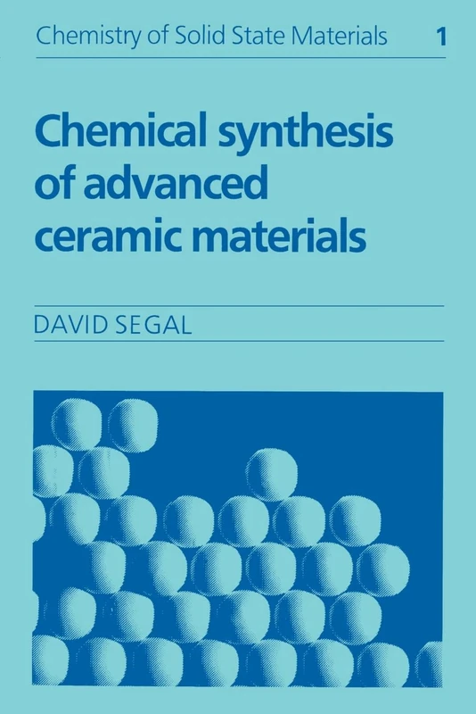 Chemical Synthesis of Advanced Ceramic Materials: 1 (Chemistry of Solid State Materials, Series Number 1)