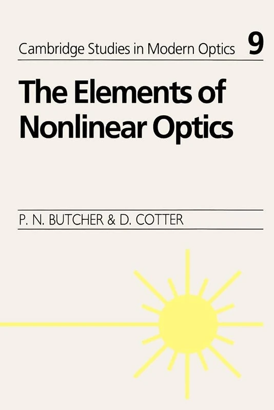 Elements of Nonlinear Optics: 9 (Cambridge Studies in Modern Optics, Series Number 9)