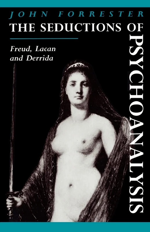 The Seductions of Psychoanalysis: Freud, Lacan and Derrida: 26 (Cambridge Studies in French, Series Number 26)