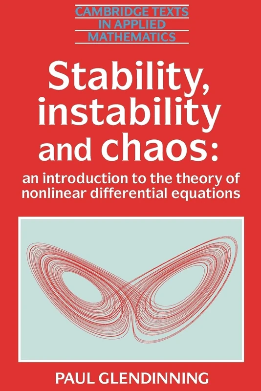 Stability, Instability and Chaos: An Introduction to the Theory of Nonlinear Differential Equations: 11 (Cambridge Texts in Applied Mathematics, Series Number 11)
