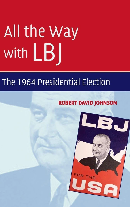 All the Way with LBJ: The 1964 Presidential Election