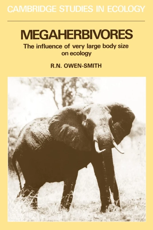 Megaherbivores: The Influence Of Very Large Body Size On Ecology (Cambridge Studies in Ecology)