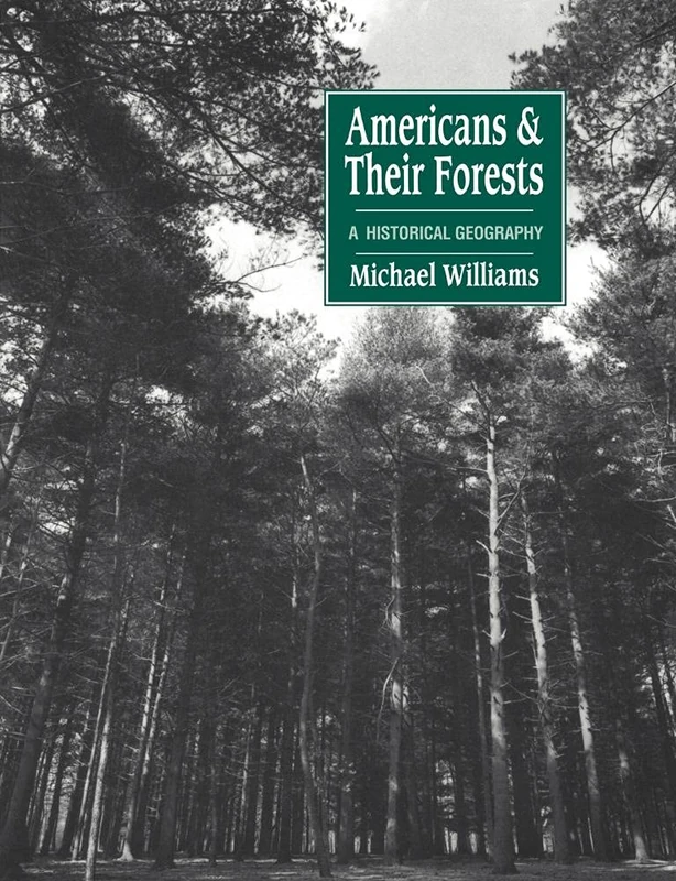 Americans and their Forests: A Historical Geography (Studies in Environment and History)