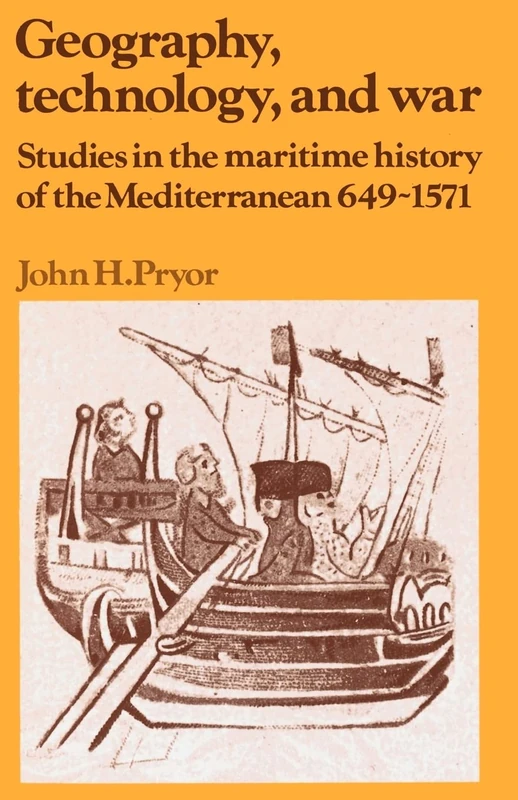 Geography, Technology, and War: Studies in the Maritime History of the Mediterranean, 649-1571 (Past and Present Publications)