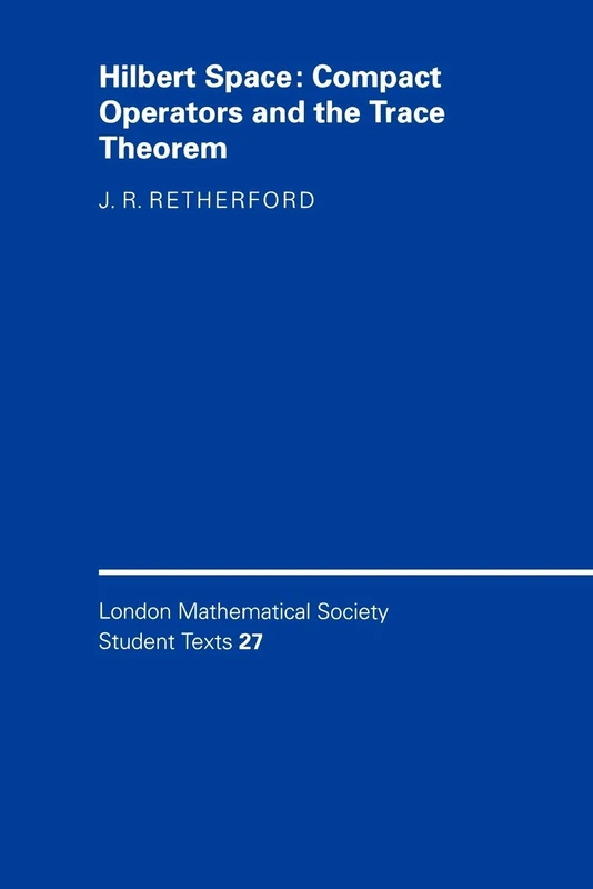 Hilbert Space: Compact Operators and the Trace Theorem: 27 (London Mathematical Society Student Texts, Series Number 27) - Image 1