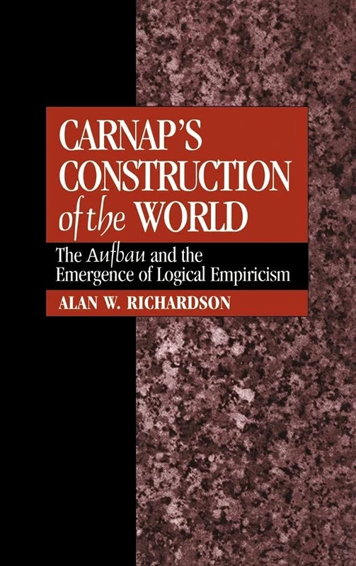 Carnap's Construction of the World: The Aufbau and the Emergence of Logical Empiricism