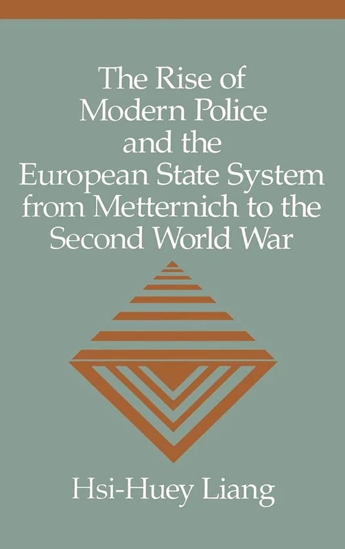 The Rise of Modern Police and the European State System from Metternich to the Second World War (Woodrow Wilson Centre)