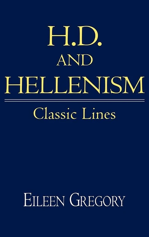 H. D. and Hellenism: Classic Lines (Cambridge Studies in American Literature and Culture): 111 (Cambridge Studies in American Literature and Culture, Series Number 111)