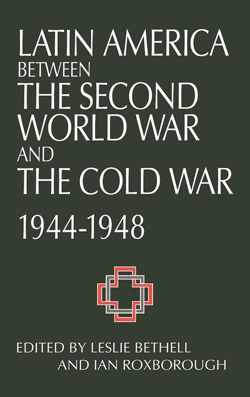 Latin America between the Second World War and the Cold War: Crisis and Containment, 1944–1948 (Cambridge Latin American Studies (Hardcover))