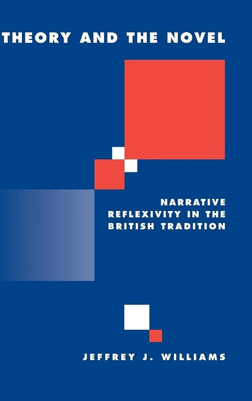 Theory and the Novel: Narrative Reflexivity in the British Tradition: 28 (Literature, Culture, Theory, Series Number 28)