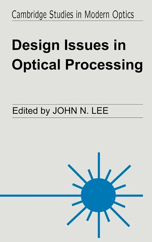 Design Issues in Optical Processing: 16 (Cambridge Studies in Modern Optics, Series Number 16)
