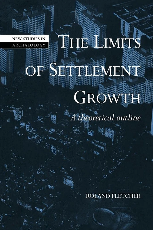 The Limits of Settlement Growth: A Theoretical Outline (New Studies in Archaeology)