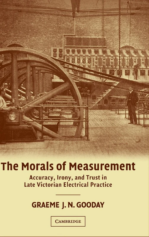 The Morals of Measurement: Accuracy, Irony, and Trust in Late Victorian Electrical Practice