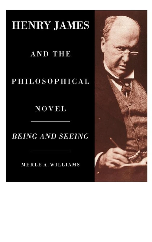 Henry James and the Philosophical Novel: Being and Seeing