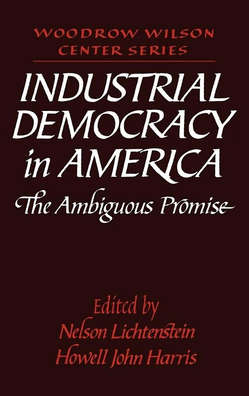 Industrial Democracy in America: The Ambiguous Promise (Woodrow Wilson Center Press)