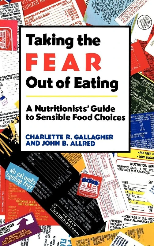 Taking the Fear out of Eating: A Nutritionists' Guide to Sensible Food Choices