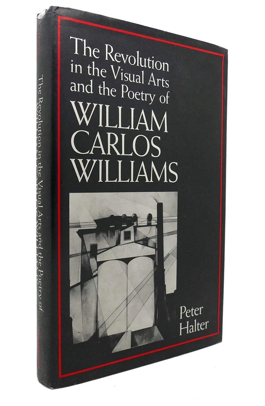 The Revolution in the Visual Arts and the Poetry of William Carlos Williams (Cambridge Studies in American Literature & Culture): 76 (Cambridge ... Literature and Culture, Series Number 76)
