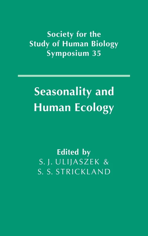 Seasonality and Human Ecology: 35th Symposium Volume of the Society for the Study of Human Biology: 35 (Society for the Study of Human Biology Symposium Series, Series Number 35)