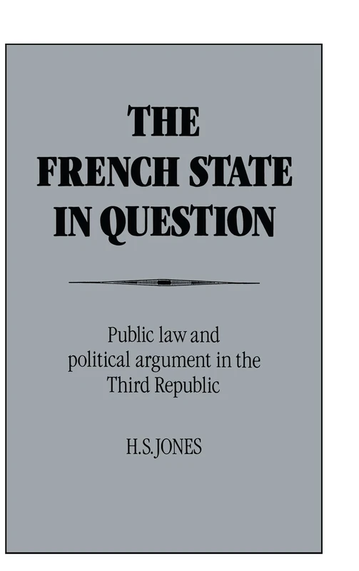 The French State in Question: Public Law and Political Argument in the Third Republic - Image 1