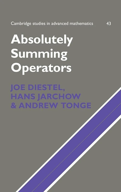 Absolutely Summing Operators: 43 (Cambridge Studies in Advanced Mathematics, Series Number 43)