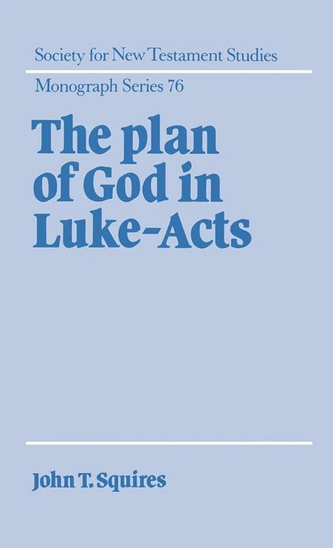 The Plan of God in Luke-Acts (Society for New Testament Studies Monograph): 76 (Society for New Testament Studies Monograph Series, Series Number 76)