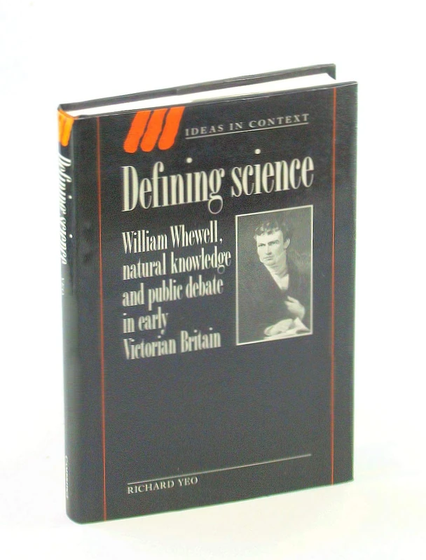 Defining Science: William Whewell, Natural Knowledge and Public Debate in Early Victorian Britain: 27 (Ideas in Context, Series Number 27)