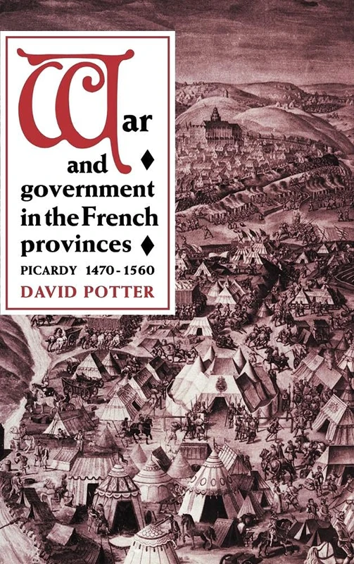 War and Government in the French Provinces: Picardy 1470-1560