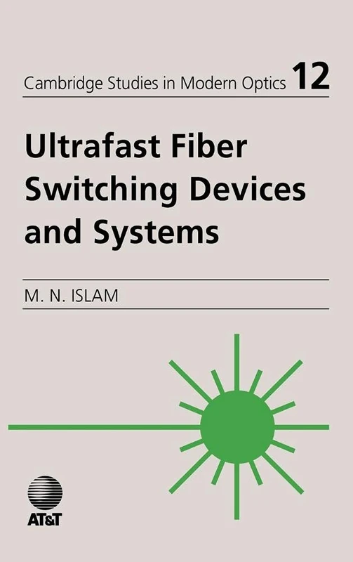 Ultrafast Fiber Switching Devices and Systems: 12 (Cambridge Studies in Modern Optics, Series Number 12)