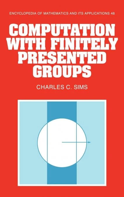 Computation with Finitely Presented Groups: 48 (Encyclopedia of Mathematics and its Applications, Series Number 48)