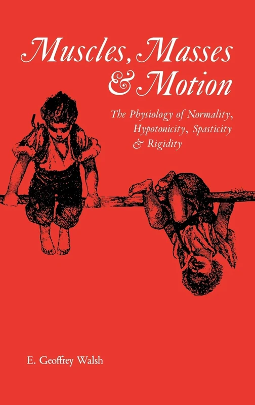 Muscles, Masses and Motion: The Physiology of Normality, Hypotonicity, Spasticity and Rigidity: 125 (Clinics in Developmental Medicine (Mac Keith Press)) - Image 1