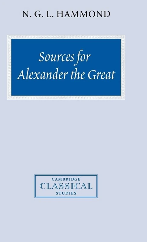 Sources for Alexander the Great: An Analysis of Plutarch's 'Life' and Arrian's 'Anabasis Alexandrou' (Cambridge Classical Studies)