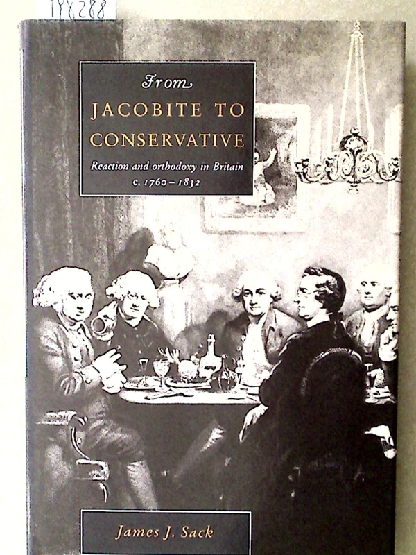 From Jacobite to Conservative: Reaction and Orthodoxy in Britain, C. 1760-1832