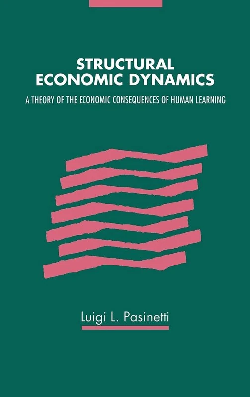 Structural Economic Dynamics: A Theory of the Economic Consequences of Human Learning
