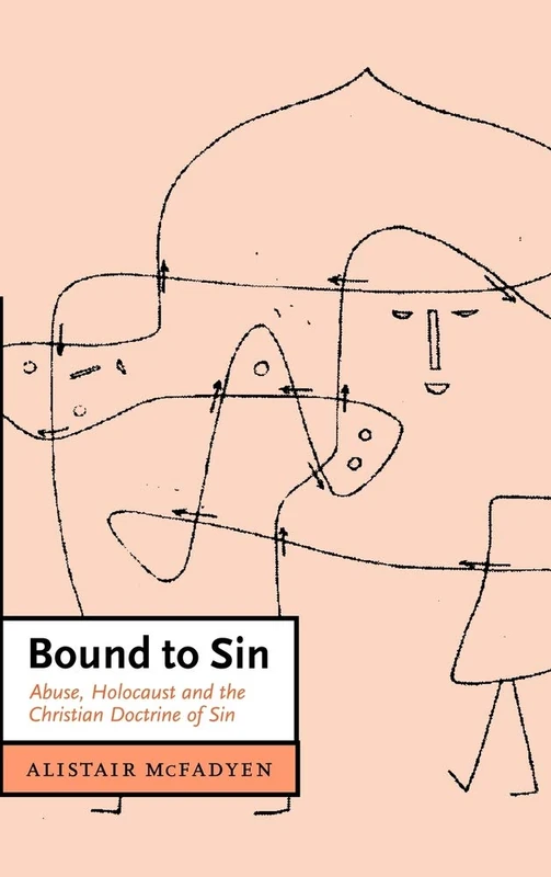 Bound to Sin: Abuse, Holocaust and the Christian Doctrine of Sin: 6 (Cambridge Studies in Christian Doctrine, Series Number 6)