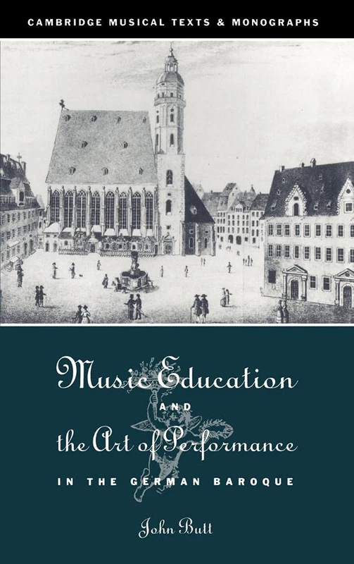 Music Education and the Art of Performance in the German Baroque (Cambridge Musical Texts and Monographs)