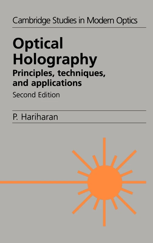 Optical Holography: Principles, Techniques and Applications: 20 (Cambridge Studies in Modern Optics, Series Number 20)