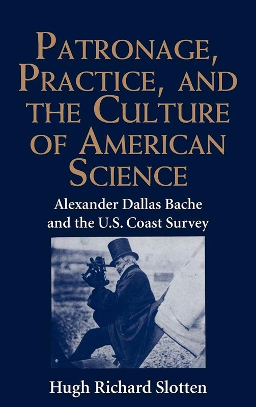 Patronage, Practice, and the Culture of American Science: Alexander Dallas Bache and the U. S. Coast Survey - Image 1