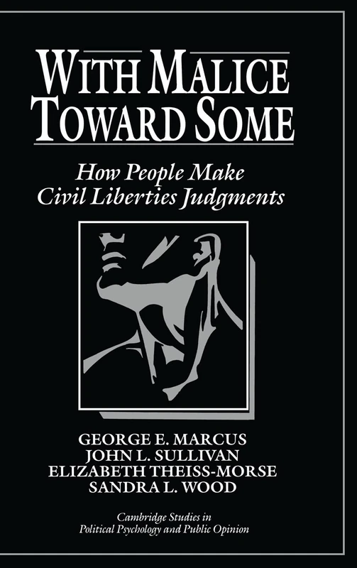 With Malice toward Some: How People Make Civil Liberties Judgments (Cambridge Studies in Public Opinion and Political Psychology)