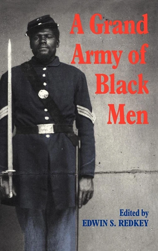 A Grand Army of Black Men: Letters from African-American Soldiers in the Union Army 1861–1865: 63 (Cambridge Studies in American Literature and Culture, Series Number 63)