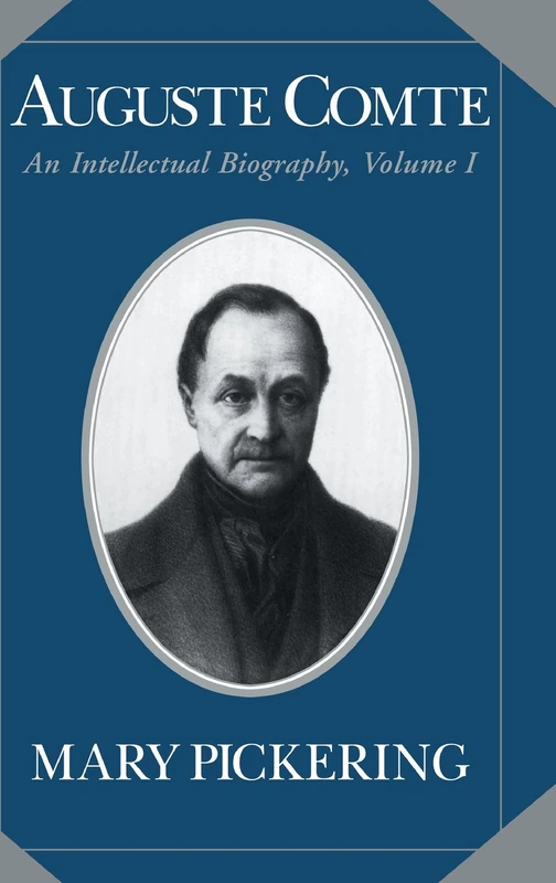 Auguste Comte: Volume 1: An Intellectual Biography: 001 (Auguste Comte Intellectual Biography)