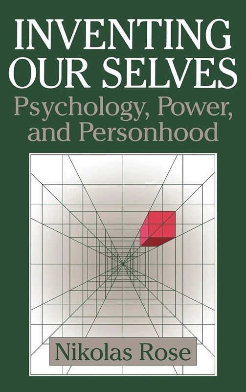 Inventing our Selves: Psychology, Power, and Personhood (Cambridge Studies in the History of Psychology)