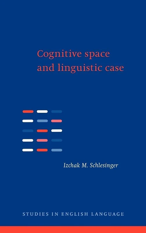 Cognitive Space and Linguistic Case: Semantic and Syntactic Categories in English (Studies in English Language)
