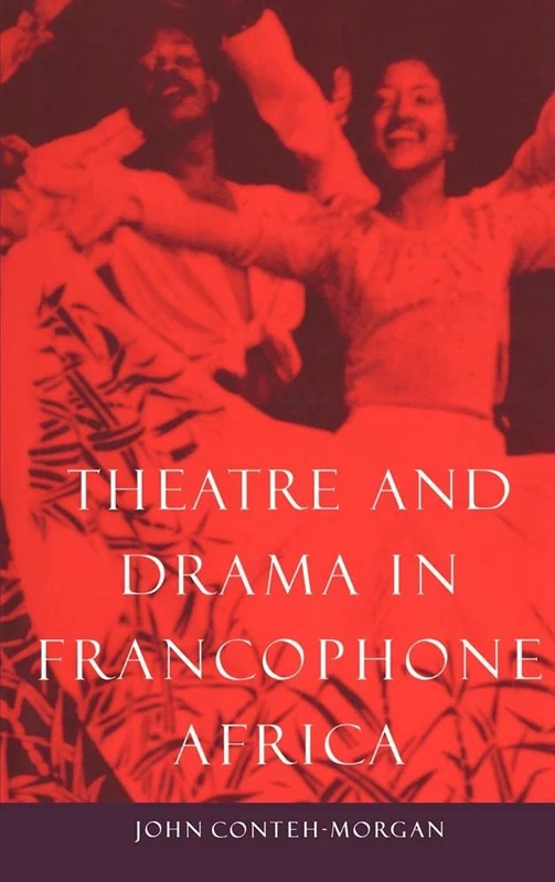 Theatre and Drama in Francophone Africa: A Critical Introduction